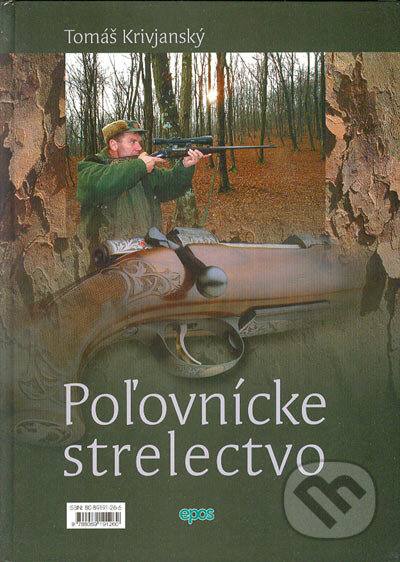 Kniha: Poľovnícke strelectvo (Tomáš Krivjanský). Epos, 2005 Kniha: Poľovnícke strelectvo (Tomáš Krivjanský). Epos, 2005