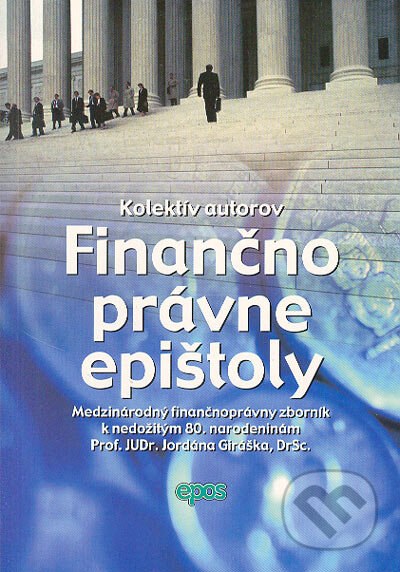 Kniha: Finančnoprávne epištoly (Autorský kolektív). Epos, 2005 Kniha: Finančnoprávne epištoly (Autorský kolektív). Epos, 2005