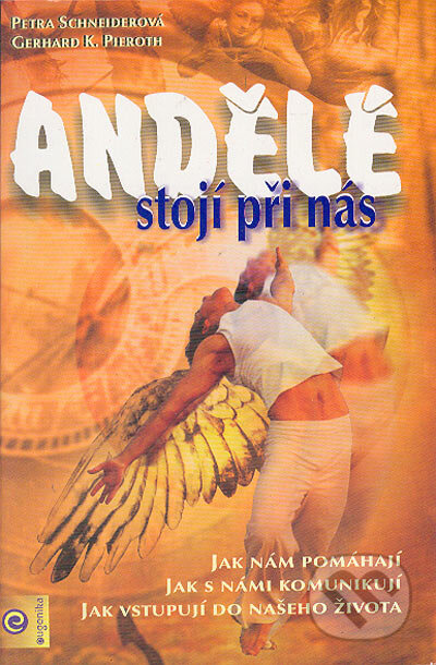 Kniha: Andělé stojí při nás (Gerhard K. Pieroth a Petra Schneider). Eugenika, 2002 Kniha: Andělé stojí při nás (Gerhard K. Pieroth a Petra Schneider). Eugenika, 2002
