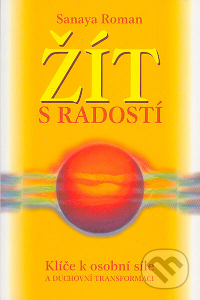 Kniha: Žít s radostí (Sanaya Roman), 2005 Kniha: Žít s radostí (Sanaya Roman), 2005