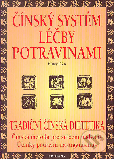 Kniha: Čínský systém léčby potravinami - tradiční čínská dietetika (Henry C. Lu). Fontána, 2004 Kniha: Čínský systém léčby potravinami - tradiční čínská dietetika (Henry C. Lu). Fontána, 2004