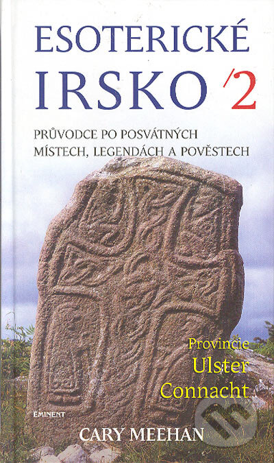 Kniha: Esoterické Irsko 2. (Cary Meehan). Eminent, 2005 Kniha: Esoterické Irsko 2. (Cary Meehan). Eminent, 2005