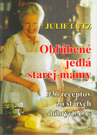 Kniha: Obľúbené jedlá starej mamy (Julie Lutz). Remedium, 2000 Kniha: Obľúbené jedlá starej mamy (Julie Lutz). Remedium, 2000