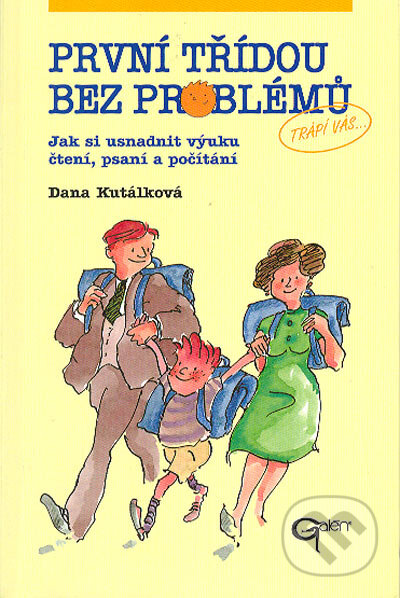 Kniha: První třídou bez problémů (Dana Kutálková). Galén, 2004 Kniha: První třídou bez problémů (Dana Kutálková). Galén, 2004