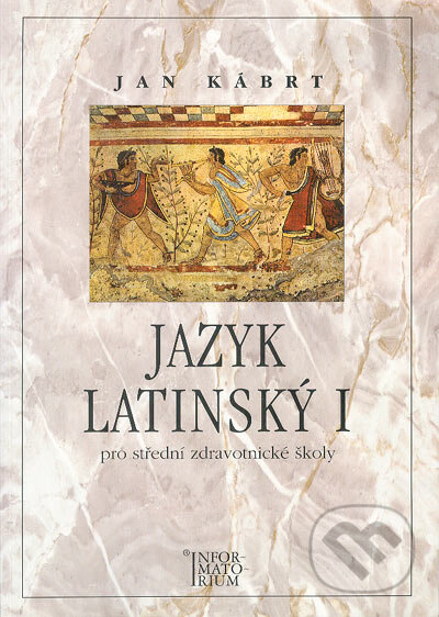 Kniha: Jazyk latinský I. (Jan Kábrt). Informatorium, 2001 Kniha: Jazyk latinský I. (Jan Kábrt). Informatorium, 2001