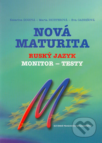 Nová maturita - Ruský jazyk - Monitor - testy - Katarína Gogová a kol., Slovenské pedagogické nakladateľstvo - Mladé letá, 2005