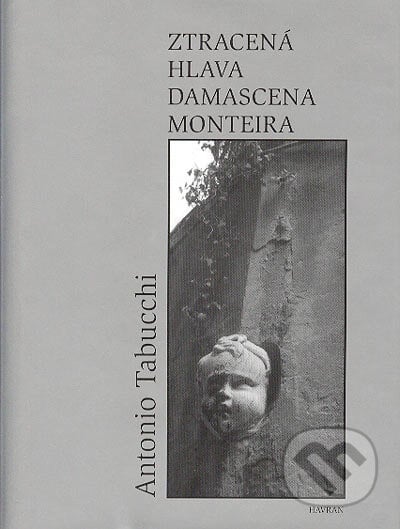 Ztracená hlava Damascena Monteira - Antonio Tabucchi, Havran Praha, 2004