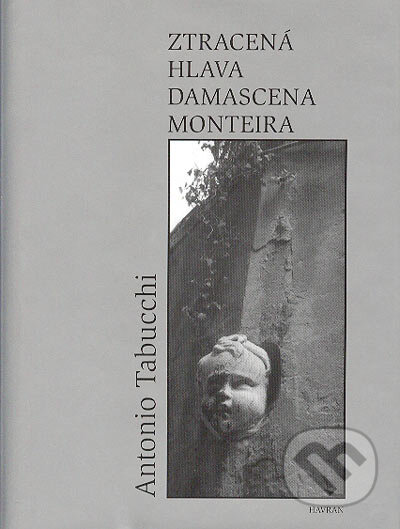 Kniha: Ztracená hlava Damascena Monteira (Antonio Tabucchi). Havran Praha, 2004 Kniha: Ztracená hlava Damascena Monteira (Antonio Tabucchi). Havran Praha, 2004