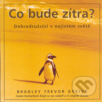 Kniha: Co bude zítra? (Bradley Trevor Greive). Metafora, 2005 Kniha: Co bude zítra? (Bradley Trevor Greive). Metafora, 2005
