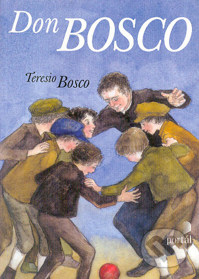 Kniha: Don Bosco (Teresio Bosco). Portál, 2004 Kniha: Don Bosco (Teresio Bosco). Portál, 2004