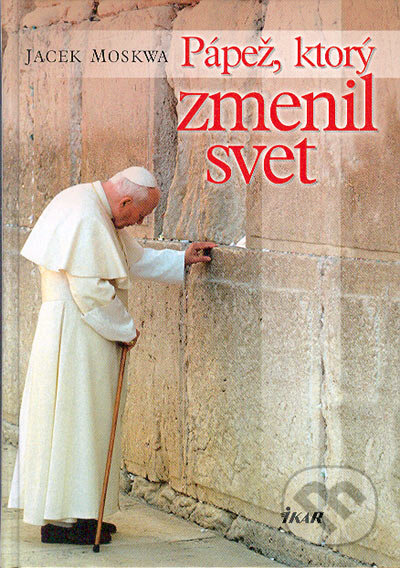 Kniha: Pápež, ktorý zmenil svet (Jacek Moskwa). Ikar, 2005 Kniha: Pápež, ktorý zmenil svet (Jacek Moskwa). Ikar, 2005