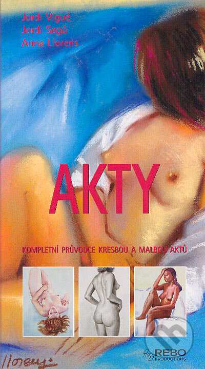 Kniha: Akty - Praktický průvodce kresbou a malbou (Jordi Vigué). Rebo, 2005 Kniha: Akty - Praktický průvodce kresbou a malbou (Jordi Vigué). Rebo, 2005