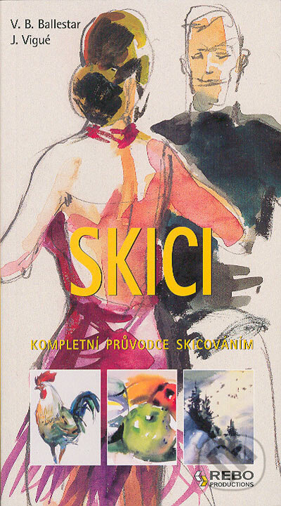 Kniha: Skici - Kompletní průvodce skicováním (Vincenc B. Ballestar). Rebo, 2005 Kniha: Skici - Kompletní průvodce skicováním (Vincenc B. Ballestar). Rebo, 2005