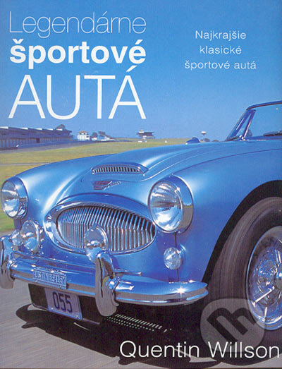 Kniha: Legendárne športové autá (Quentin Willson). Slovart, 2003 Kniha: Legendárne športové autá (Quentin Willson). Slovart, 2003