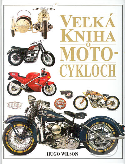Kniha: Veľká kniha o motocykloch (Hugo Wilson). Ottovo nakladatelství, 2001 Kniha: Veľká kniha o motocykloch (Hugo Wilson). Ottovo nakladatelství, 2001
