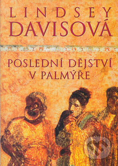 Kniha: Poslední dějství v Palmýře (Lindsey Davis). BB/art, 2005 Kniha: Poslední dějství v Palmýře (Lindsey Davis). BB/art, 2005