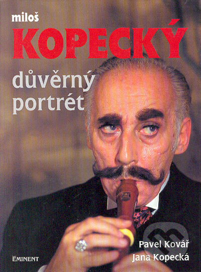 Kniha: Miloš Kopecký - Důvěrný portrét (Jana Kopecká a Pavel Kovář). Eminent, 1999 Kniha: Miloš Kopecký - Důvěrný portrét (Jana Kopecká a Pavel Kovář). Eminent, 1999