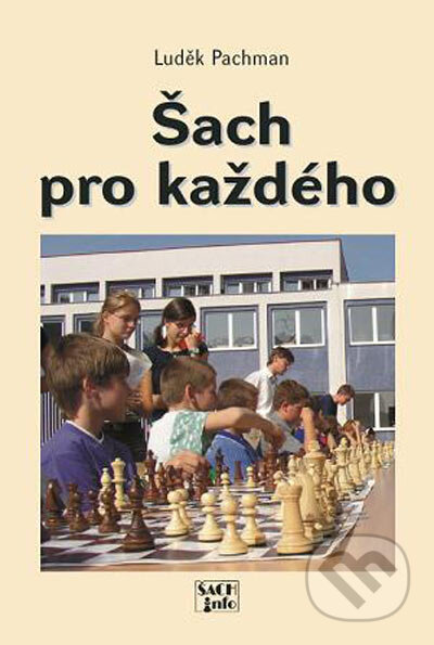 Kniha: Šach pro každého (Luděk Pachman). ŠACHinfo, 2004 Kniha: Šach pro každého (Luděk Pachman). ŠACHinfo, 2004