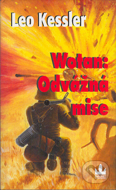 Kniha: Wotan: Odvážná mise (Leo Kessler). Baronet, 2005 Kniha: Wotan: Odvážná mise (Leo Kessler). Baronet, 2005