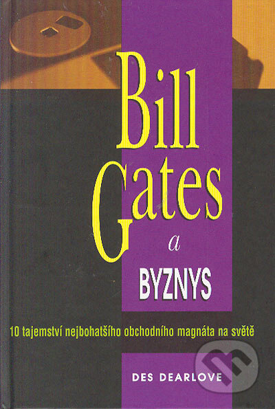 Kniha: Bill Gates a byznys (Des Dearlove). Pragma, 1999 Kniha: Bill Gates a byznys (Des Dearlove). Pragma, 1999