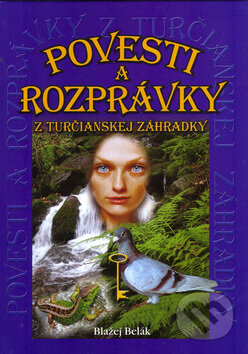 Kniha: Povesti a rozprávky z Turčianskej záhradky (Blažej Belák). Knižné centrum, 2004 Kniha: Povesti a rozprávky z Turčianskej záhradky (Blažej Belák). Knižné centrum, 2004