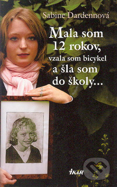 Kniha: Mala som 12 rokov, vzala som bicykel a šla som do školy... (Sabine Dardennová). Ikar, 2005 Kniha: Mala som 12 rokov, vzala som bicykel a šla som do školy... (Sabine Dardennová). Ikar, 2005
