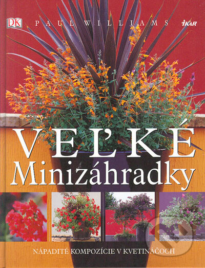 Kniha: Veľké minizáhradky (Paul Williams). Ikar, 2005 Kniha: Veľké minizáhradky (Paul Williams). Ikar, 2005