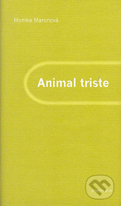 Kniha: Animal triste (Monika Maronová). Albatros CZ, 2005 Kniha: Animal triste (Monika Maronová). Albatros CZ, 2005