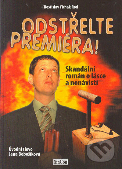 Kniha: Odstřelte premiéra (Rostislav Rod). Formát, 2005 Kniha: Odstřelte premiéra (Rostislav Rod). Formát, 2005
