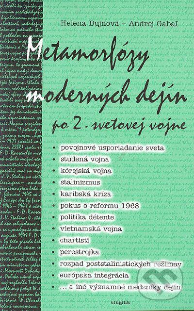 Kniha: Metamorfózy moderných dejín po 2. svetovej vojne (Helena Bujnová a Andrej Gabaľ). Enigma, 2005 Kniha: Metamorfózy moderných dejín po 2. svetovej vojne (Helena Bujnová a Andrej Gabaľ). Enigma, 2005