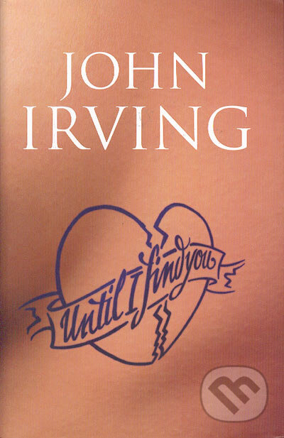 Kniha: Until I Find You (John Irving). Bloomsbury, 2005 Kniha: Until I Find You (John Irving). Bloomsbury, 2005
