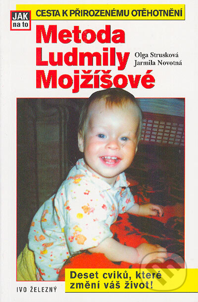 Kniha: Metoda Ludmily Mojžíšové (Jarmila Novotná a Olga Strusková). Ivo Železný, 2005 Kniha: Metoda Ludmily Mojžíšové (Jarmila Novotná a Olga Strusková). Ivo Železný, 2005