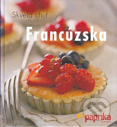 Kniha: Skvelá chuť Francúzska (Kay Halseyová a kolektív). Perfekt, 2007 Kniha: Skvelá chuť Francúzska (Kay Halseyová a kolektív). Perfekt, 2007