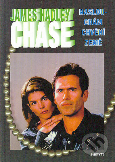 Kniha: Naslouchám chvění země (James Hadley Chase). Ametyst, 2005 Kniha: Naslouchám chvění země (James Hadley Chase). Ametyst, 2005