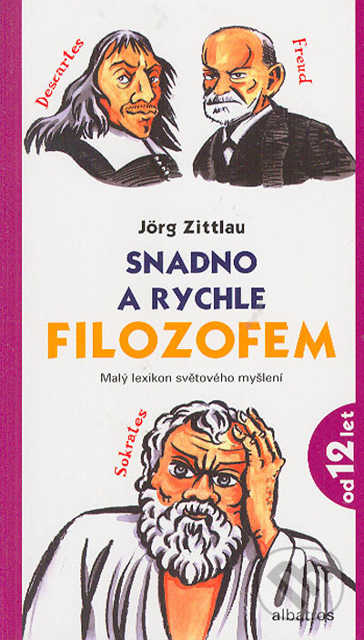 Kniha: Snadno a rychle filozofem (Jörg Zittlau). Albatros CZ, 2005 Kniha: Snadno a rychle filozofem (Jörg Zittlau). Albatros CZ, 2005