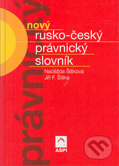 Kniha: Nový rusko-český právnický slovník (Jiří F. Šiška a Naděžda Šišková). ASPI, 2002 Kniha: Nový rusko-český právnický slovník (Jiří F. Šiška a Naděžda Šišková). ASPI, 2002