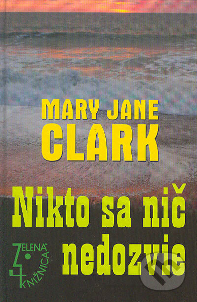 Nikto sa nič nedozvie - Mary Jane Clark, Slovenský spisovateľ, 2005