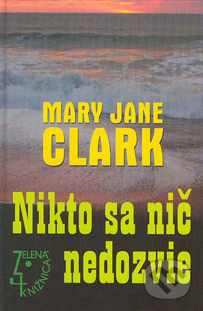 Kniha: Nikto sa nič nedozvie (Mary Jane Clark). Slovenský spisovateľ, 2005 Kniha: Nikto sa nič nedozvie (Mary Jane Clark). Slovenský spisovateľ, 2005