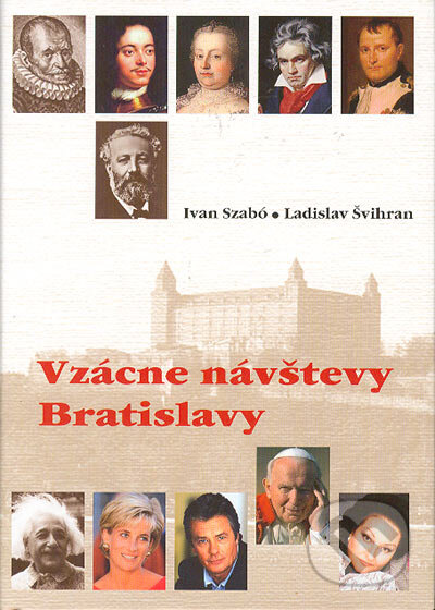 Kniha: Vzácne návštevy Bratislavy (Ivan Szabó a Ladislav Švihran). Region Poprad, 2005 Kniha: Vzácne návštevy Bratislavy (Ivan Szabó a Ladislav Švihran). Region Poprad, 2005