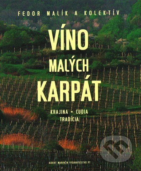 Kniha: Víno Malých Karpát (Fedor Malík a kolektiv). Marenčin PT, 2005 Kniha: Víno Malých Karpát (Fedor Malík a kolektiv). Marenčin PT, 2005