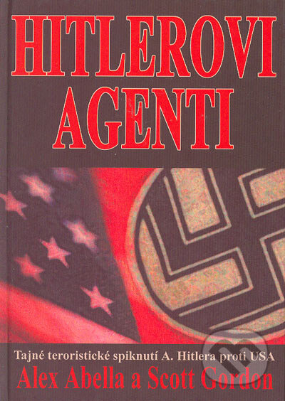 Kniha: Hitlerovi agenti (Alex Abella a Scot Gordon). Deus, 2005 Kniha: Hitlerovi agenti (Alex Abella a Scot Gordon). Deus, 2005
