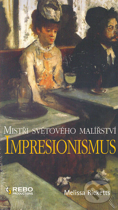 Kniha: Impresionismus - Mistři světového malířství (Melissa Ricketts). Rebo, 2005 Kniha: Impresionismus - Mistři světového malířství (Melissa Ricketts). Rebo, 2005