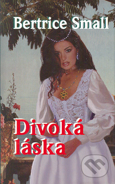 Kniha: Divoká láska (Bertrice Small). Baronet, 2005 Kniha: Divoká láska (Bertrice Small). Baronet, 2005