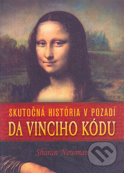 Kniha: Skutočná história v pozadí Da Vinciho kódu (Sharan Newman). Eastone Books, 2005 Kniha: Skutočná história v pozadí Da Vinciho kódu (Sharan Newman). Eastone Books, 2005