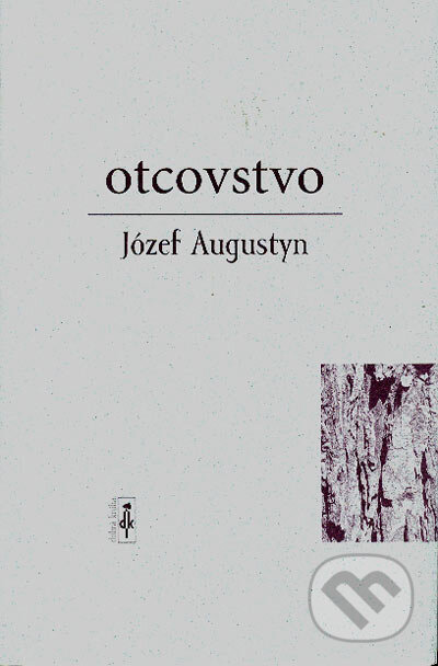 Kniha: Otcovstvo (Józef Augustyn). Dobrá kniha, 2005 Kniha: Otcovstvo (Józef Augustyn). Dobrá kniha, 2005