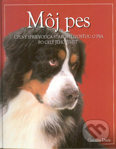 Kniha: Môj pes (Caroline Davis). Ottovo nakladatelství, 2005 Kniha: Môj pes (Caroline Davis). Ottovo nakladatelství, 2005