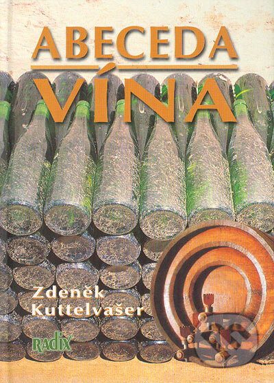 Kniha: Abeceda vína (Zdeněk Kuttelvašer). Radix, 2003 Kniha: Abeceda vína (Zdeněk Kuttelvašer). Radix, 2003