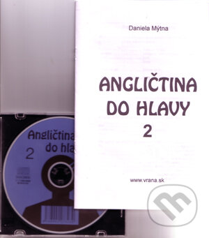Angličtina do hlavy 2 (Daniela Mýtna). Vrana, 2005 Angličtina do hlavy 2 (Daniela Mýtna). Vrana, 2005