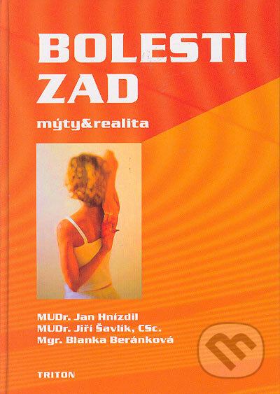 Kniha: Bolesti zad: mýty a realita (Blanka Beránková, Jan Hnízdil a kolektiv). Triton, 2005 Kniha: Bolesti zad: mýty a realita (Blanka Beránková, Jan Hnízdil a kolektiv). Triton, 2005