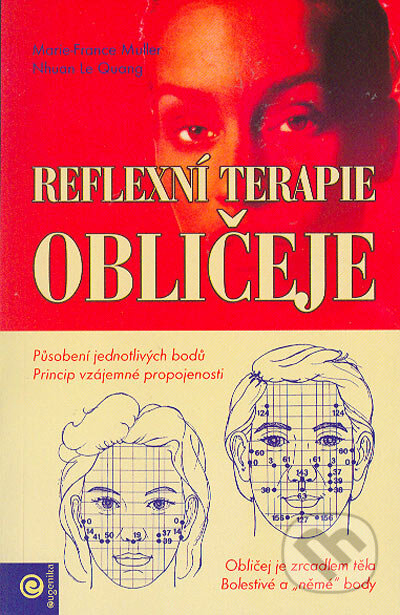 Kniha: Reflexní terapie obličeje (Marie-France Muller a Nhuan Le Quang). Eugenika, 2005 Kniha: Reflexní terapie obličeje (Marie-France Muller a Nhuan Le Quang). Eugenika, 2005